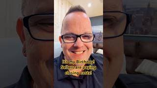 It’s my birthday! And sellers are paying closing costs!